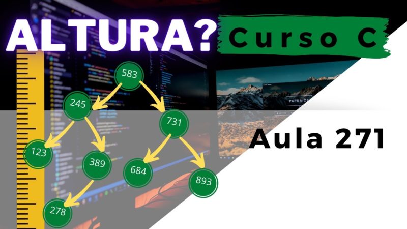 Curso de Programação C | Como calcular a ALTURA de uma árvore binária de busca? | aula 271